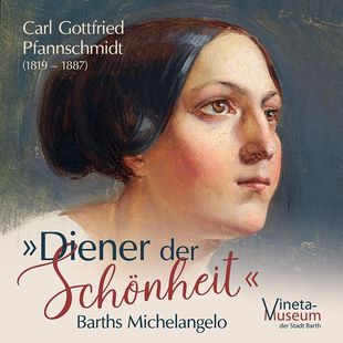 Barths Michelangelo - Carl Gottfried Pfannschmidt (1819 – 1887) »Diener der Schönheit«