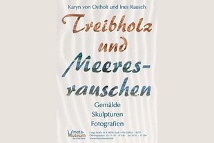 "Treibholz und Meeresrauschen" - Sonderausstellung der Künstlerinnen Karyn von Ostholt und Ines Rausch